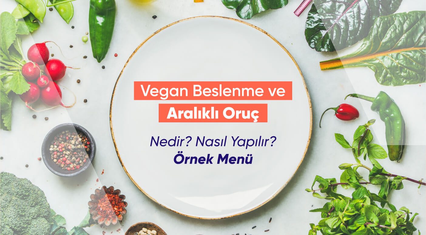 Vegan Beslenme ve Aralıklı Oruç: Nasıl Yapılır? Örnek Menü